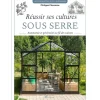 Réussir ses cultures sous serre